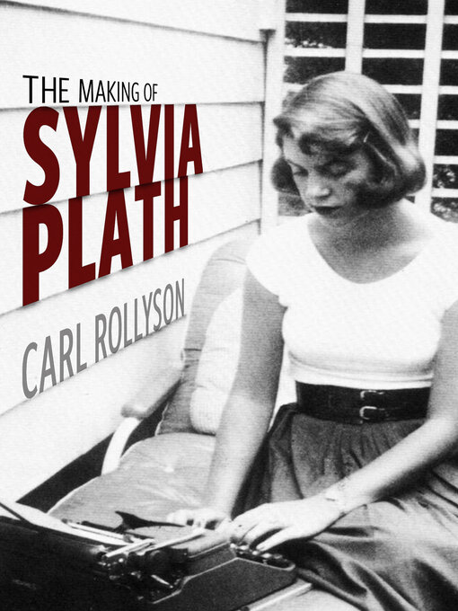 Title details for The Making of Sylvia Plath by Carl Rollyson - Available